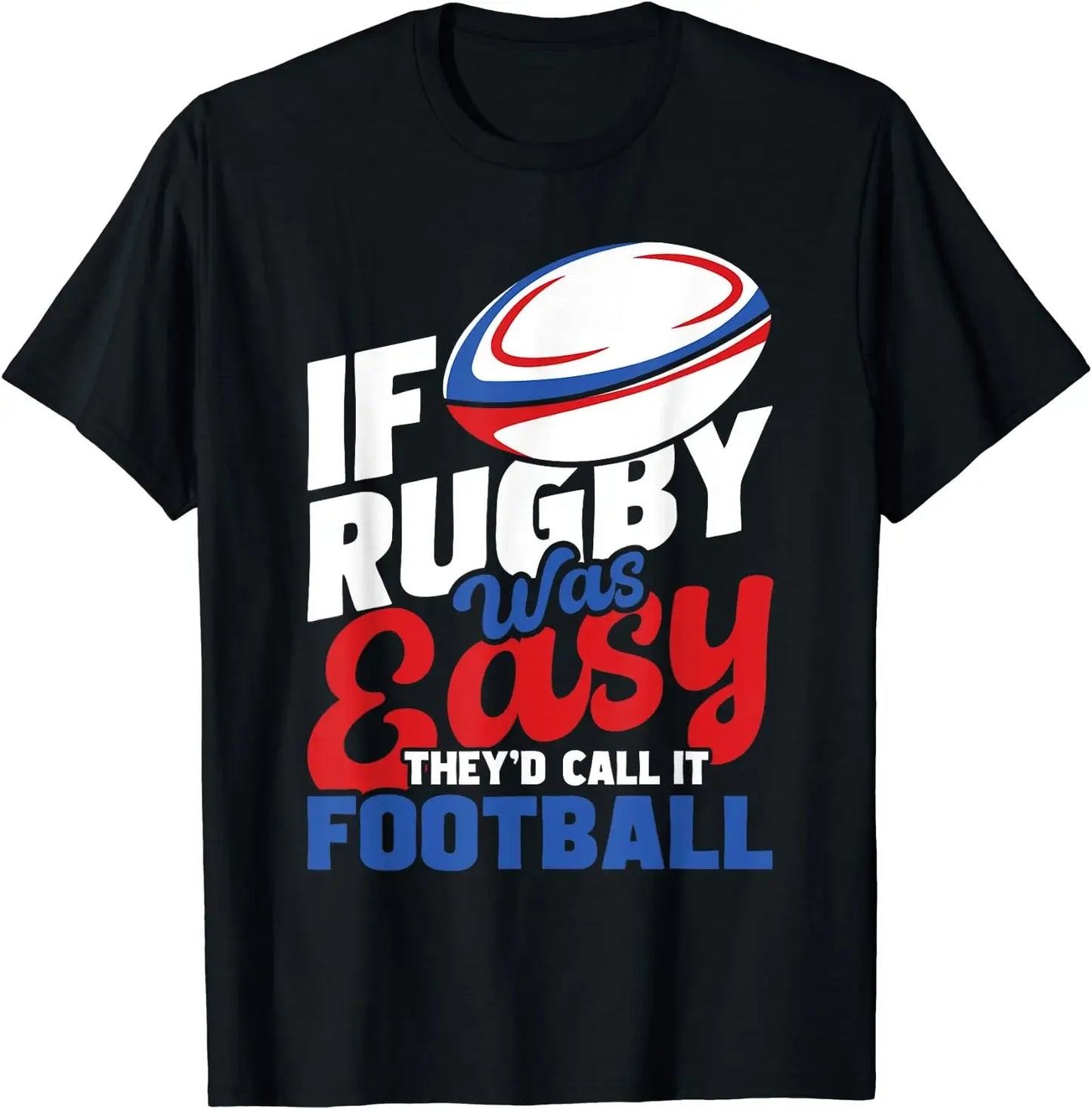 If Rugby was easy, they'd call it football Mens T-Shirt